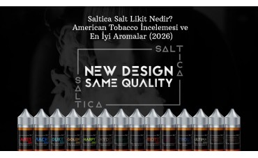 Saltica Salt Likit Nedir? American Tobacco İncelemesi ve En İyi Aromalar (2026)